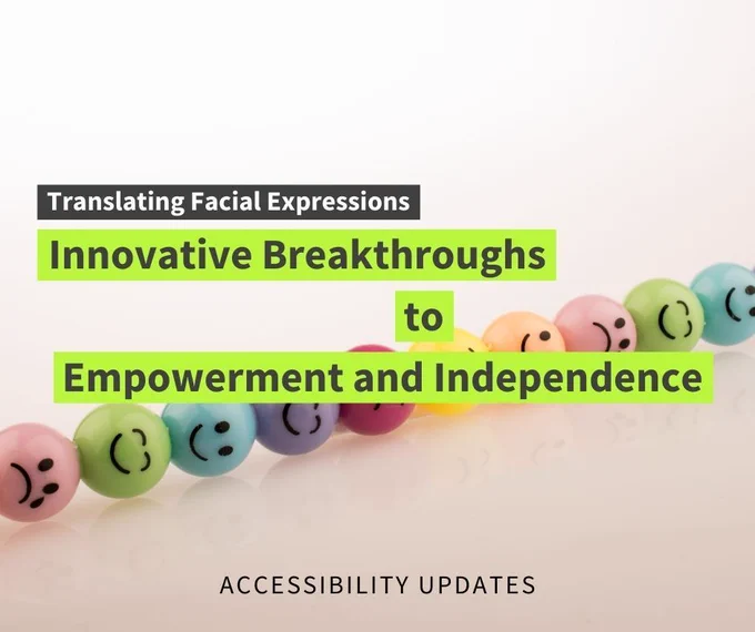 graphic image of differently coloured balls lined up with faces drawn on them. the text reads: translating facial expressions, innovative breakthroughs to empowerment and independence".