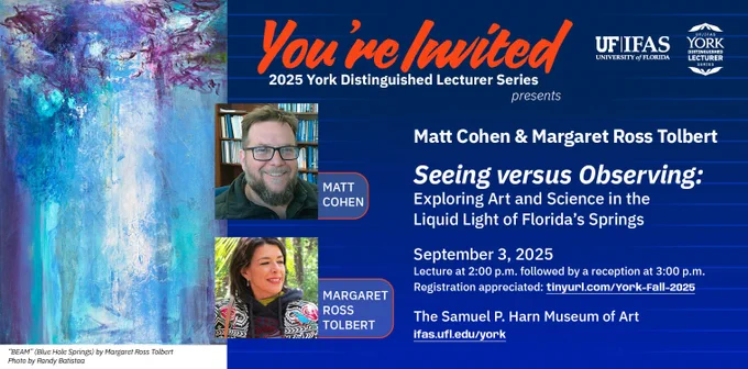 Promotional image for the 2025 York Distinguished Lecturer Series. It reads "You're invited. Seeing Versus Observing: Exploring Art and Science in the Liquid Light of Florida's Springs", with speakers Matt Cohen and Margaret Ross Tolbert. The left side shows an abstract, colorful art piece and photos of the two speakers.