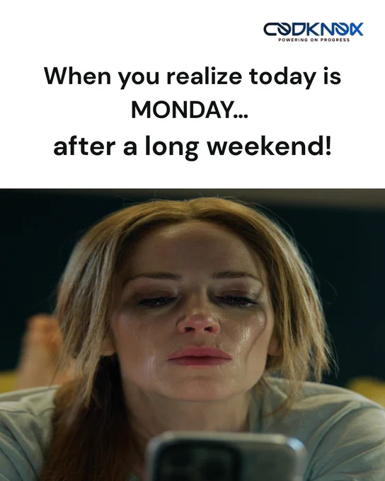 A woman lying down with tears in her eyes, looking at her phone, with the text above reading: ‘When you realize today is MONDAY… after a long weekend!’ and the CodKnox logo at the top
