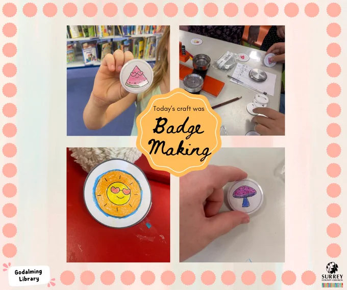 This image shows four photos of coloured in badges made by children at Godalming Library with text. ‘Today’s craft was badge making!’ The Surrey County Council and Godalming Library logos are in the corners of the image.  