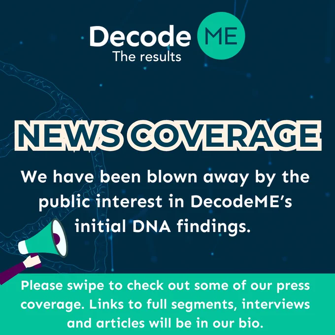News coverage. We have been blown away by the public interest in DecodeME's initial DNA findings.  Please swipe to check out some of our press coverage. Links to full segments, interviews and articles will be in our bio. 