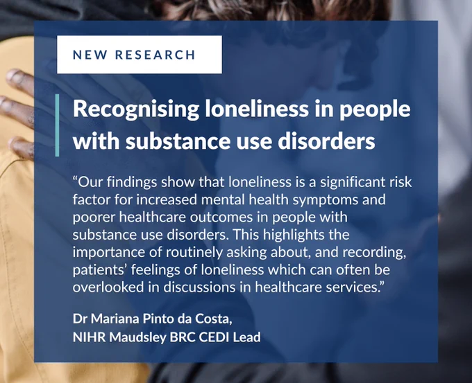 Recognising loneliness in people with substance use disorders
“Our findings show that loneliness is a significant risk factor for increased mental health symptoms and poorer healthcare outcomes in people with substance use disorders. This highlights the importance of routinely asking about, and recording, patients’ feelings of loneliness which can often be overlooked in discussions in healthcare services.” Dr Mariana Pinto da Costa, NIHR Maudsley BRC CEDI Lead