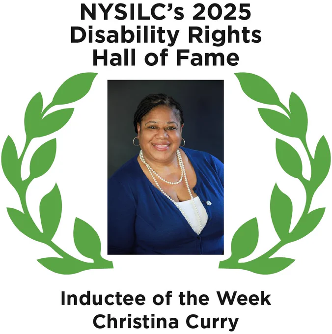 Graphic of two green laurel leaves on each side of the photo of Christina Curry, a black woman wearing a blue blouse with a white undershirt, a pearl necklace, and hoop earrings. Text reads, "NYSILC's 2025 Disability Rights Hall of Fame. Inductee of the Week Christina Curry."