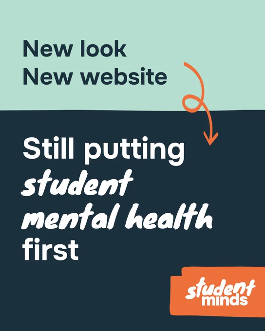 Text that reads 'New look, New website, Still putting student mental health first,' with an orange arrow pointing downward with the new Student Minds logo in the bottom right hand corner with an orange background and a white logo.