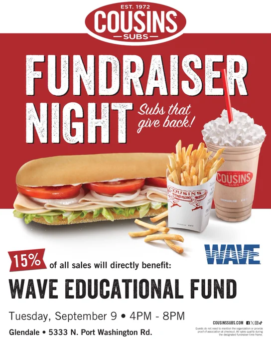 Cousins subs fundraiser night. 15% of all sales will directly benefit WAVE Educational Fund Tuesday September 99, 4-8 p.m. Glendale, 5333 N. Port Washington Road