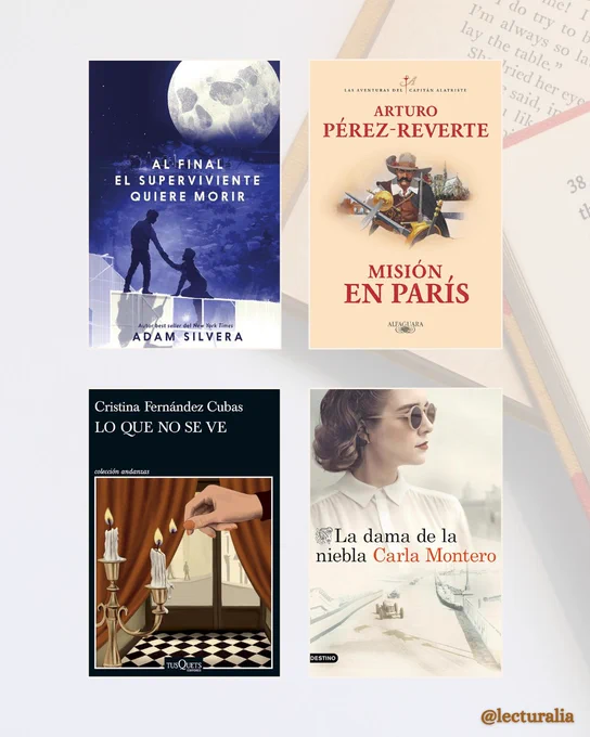 Portadas: "Al final el superviviente quiere morir" de Adam Silvera, "Misión en París" de Arturo Pérez-Reverte, "Lo que no se ve" de Cristina Fernández Cubas, "La dama de la niebla" de Carla Montero