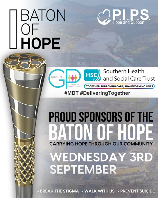 Baton of Hope. 
P.I.P.S. Hope and Support.
Southern GP Federation Support Unit.
Southern Health and Social Care Trust.
Together improving care, transforming lives. 
#MDT #DeliveringTogether

Proud sponsors of Baton of Hope.
Carrying hope through our community. 
Wednesday 3rd September.

Break the stigma – walk with us – prevent suicide. 
