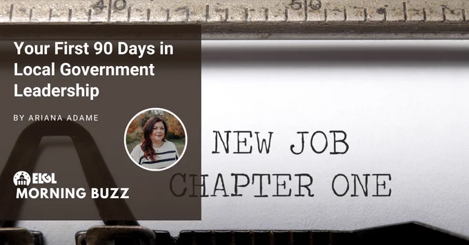 Close up on a paper on a typewriter that says, "New Job Chapter One." An overlay has a portrait headshot of a person, a white ELGL Morning Buzz logo, and the text, "Your First 90 Days in Local Government Leadership by Ariana Adame."