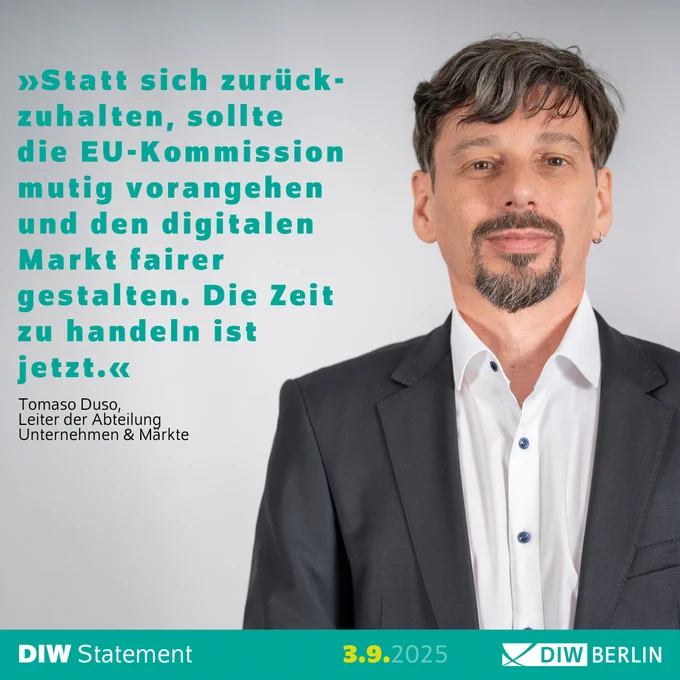 Statement von DIW-Wettbewerbsexperte Tomaso Duso: "Statt sich zurückzuhalten, sollte die EU-Kommission mutig vorangehen und den digitalen Markt fairer gestalten. Die Zeit zu handeln ist jetzt."