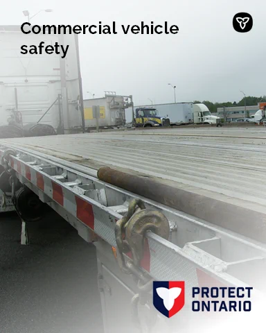 Photo of commercial vehicle bed with large steel pipe lying unsecured, with caption, 'commercial vehicle safety'. The Protect Ontario logo is in the bottom right corner.