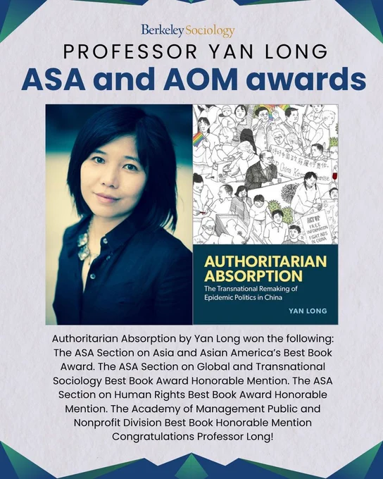 Professor Yang
ASA and AOM Awards
Book, "Authoritarian Absorption"

Authoritarian Absorption by Yan Long won the following:  The ASA Section on Asia and Asian America’s Best Book Award. The ASA Section on Global and Transnational Sociology Best Book Award Honorable Mention. The ASA Section on Human Rights Best Book Award Honorable Mention. The Academy of Management Public and Nonprofit Division Best Book Honorable Mention
Congratulations Professor Long!

