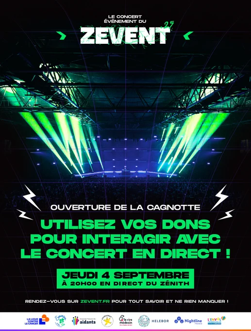 Le concert événement du ZEVENT 2025 aura lieu jeudi 4 septembre, à 20h, en direct du Zénith de Montpellier.

La cagnotte sera ouverte au lancement du concert et vos dons vous permettront d'interagir sur ce dernier.