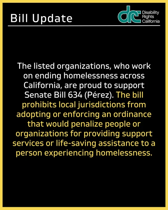 Graphic 2: Header Text: Bill Update. Right, blue/green DRC logo. Text: The listed organizations, who work on ending homelessness across California, are proud to support Senate Bill 634 (Pérez). The bill prohibits local jurisdictions from adopting or enforcing an ordinance that would penalize people or organizations for providing support services or life-saving assistance to a person experiencing homelessness.