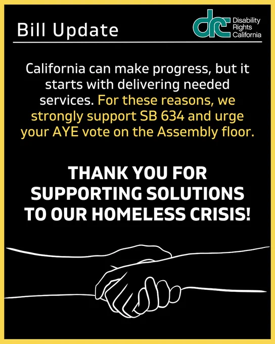 Graphic 4: Header Text: Bill Update. Right, blue/green DRC logo. Text: California can make progress, but it starts with delivering needed services. For these reasons, we strongly support SB 634 and urge your AYE vote on the Assembly floor. THANK YOU FOR SUPPORTING SOLUTIONS TO OUR HOMELESS CRISIS! Below is a white illustration of hands joining from either side