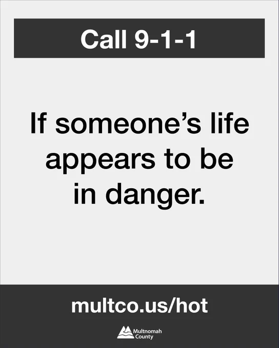 Call 9-1-1 If someone's life appears to be in danger. multco.us/hot