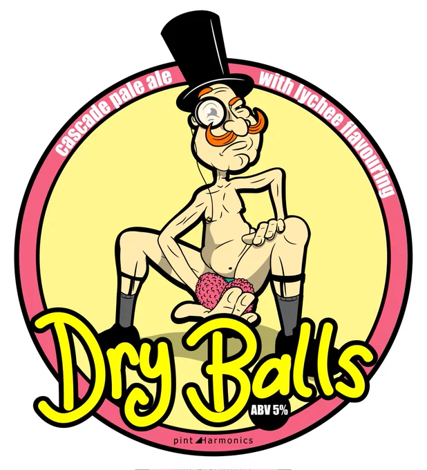 A moustacheod gentleman with top hat and monocle wearing nothing but underpants, socks and garters and dress shoes squats whilst cupping two strategically-placed lychee fruit. Text reads: 'Dry Balls: cascade pale ale with lychee flavouring. ABV 5% from pint Harmonics.