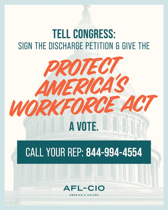 Tell Congress: Sign the discharge petition and give the Protect America's Workforce Act a vote. Call your rep: 844-994-4554 | AFL-CIO