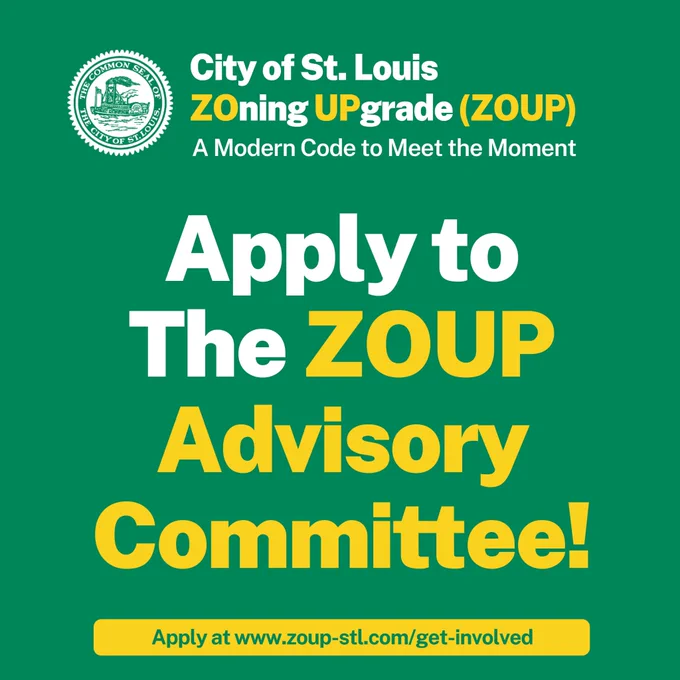 A City of St. Louis graphic with the following text: City of St. Louis Zoning Upgrade (ZOUP). A modern code to meet the moment. Apply to the ZOUP Advisory Committee! Apply at www.zoup-stl.com/get-involved