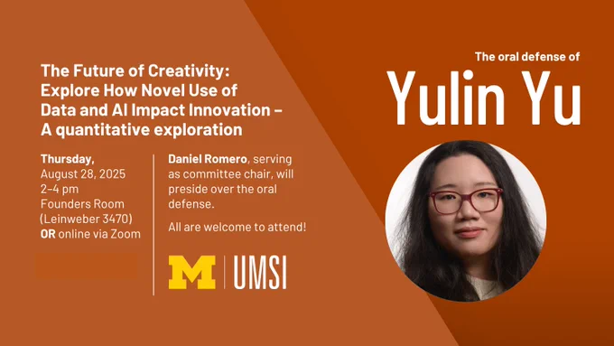 Announcement slide with headshot of Yulin Yu. Text reads "The oral defense of Yulin Yu. The Future of Creativity: Explore How Novel Use of Data and AI Impact Innovation -- A quantitative exploration." Thursday, August 28, 2025. 2-4 pm. Founders Room (Leinweber 3470) or online via Zoom. Daniel Romero, serving as committee chair, will preside over the oral defense. All are welcome to attend!" UMSI logo.