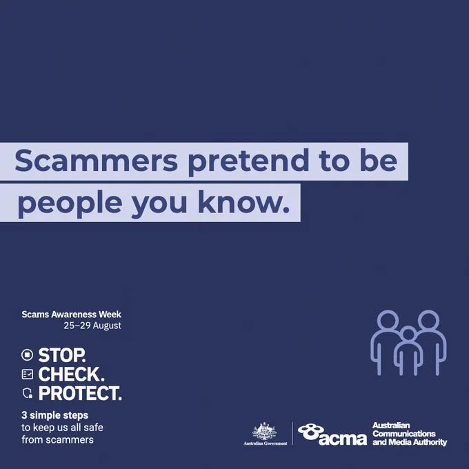Dark blue graphic promotes Scams Awareness Week (25–29 August) with the message Scammers pretend to be people you know.' in a light blue box. Below it reads 'STOP. CHECK. PROTECT. 3 simple steps to keep us all safe from scammers.' Logos of the Australian Government and ACMA appear at the bottom right.