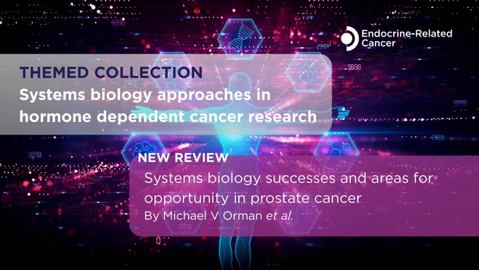 Endocrine-Related Cancer. Themed Collection: Systems Biology Approaches in Hormone Dependent Cancer Research. 

New Review: Systems biology successes and areas for opportunity in prostate cancer in Endocrine-Related Cancer. By Michael V Orman et al.