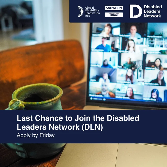 A social media post with the title "Last Chance to Join the Disabled Leaders Network (DLN)" and the text "Apply by Friday". A laptop is open on a wooden table, displaying a video conference call with multiple participants. In the foreground, a ceramic mug sits next to the laptop. Logos for the Global Disability Innovation Hub, Snowdon Trust, and Disabled Leaders Network are visible at the top of the image.
