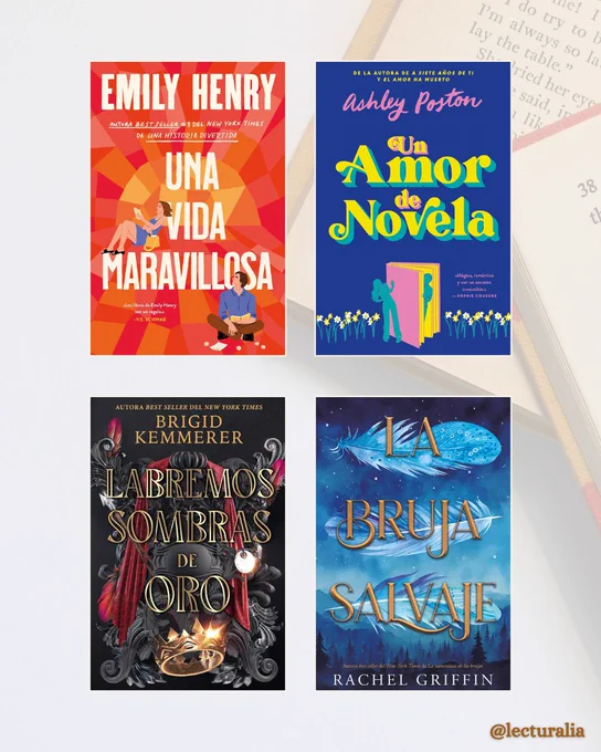 Portadas: "Una vida maravillosa" de Emily Henry, "Un amor de novela" de Ashley Poston, "Labremos sombras de oro" de Brigid Kemmerer, "La bruja salvaje" de Rachel Griffin