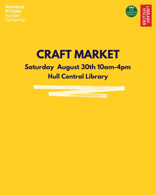 Poster for a Craft Market event at Hull Central Library on August 30th from 10am to 4pm, sponsored by the British Library and Business & IP Centre Humber, set against a yellow background.