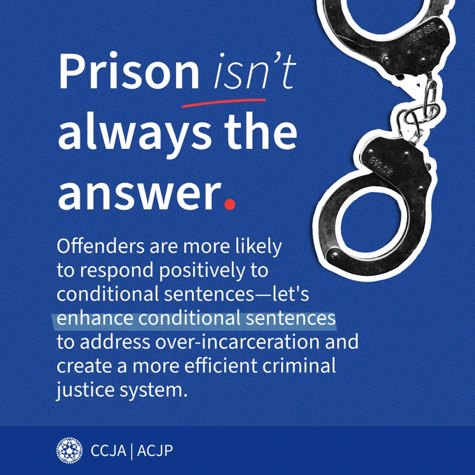 Prison isn’t  always the  answer. Offenders are more likely  to respond positively to  conditional sentences—let's  enhance conditional sentences  to address over-incarceration and create a more efficient criminal justice system.