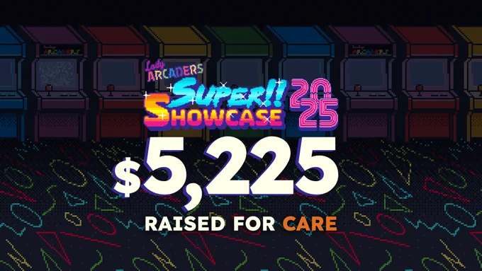 Lady Arcaders Super Showcase 2025
$5,225 raised for CARE.
The background is the pixel-art arcade with geometric shapes on the carpet.