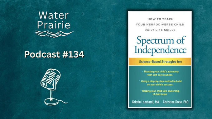 Water Prairie Podcast #134 and the book cover for Spectrum of Independence: How to Teach Your Neurodiverse Child Daily Life Skills