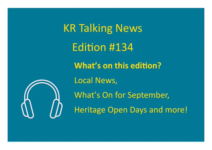 A teal background with yellow text announcing, 'KR Talking News Edition #134.' Below, it lists the contents of the edition: ‘What’s on this edition? Local News, What’s On for September, Heritage Open Days and more! A white outline of headphones is displayed in the bottom left corner.
