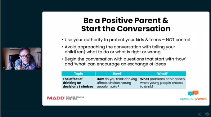 A PowerPoint slide titled "Be a Positive Parent & Start the Conversation," featuring a webinar with Dr. Rob Turrisi. The slide lists tips for parents on approaching conversations about drinking with kids and teens, including how to engage them with open-ended questions. Logos of MADD and Operation Parent are displayed at the bottom.
