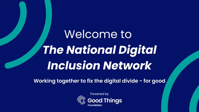 Navy blue background. White text reads: "Welcome to The National Digital Inclusion Network. Working together to fix the digital divide - for good." "The National Digital Inclusion Network" is in bold. Further text reads: "Powered by" with the Good Things Foundation logo below. Teal curved lines in the top left and bottom right.