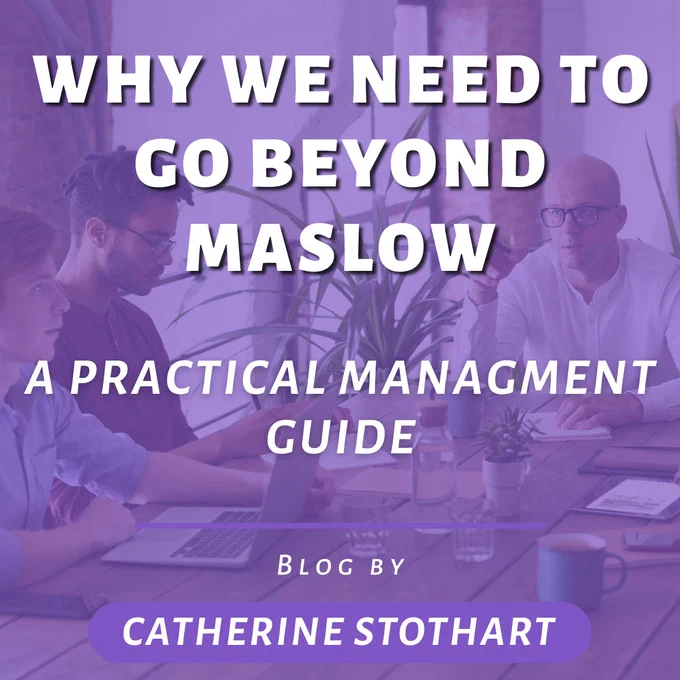 Why we need to go beyond Maslow - A practical management guide. Blog by Catherine Stothart.

The background image shows 3 people sat around a desk working.