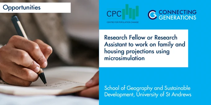 Image shows a hand holding a pen writing in a notebook with the Centre for Population Change and Connecting Generations logos. Text in the image advertises the job opportunity: Research Fellow or Research Assistant to work on family and housing projections using microsimulation. Based at the School of Geography and Sustainable Developmen, University of St Andrews.