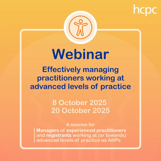 Graphic with a yellow and orange gradient background. The HCPC logo is in the top right. In the centre is a white box with an icon of two hands holding each other. In the box are the words 'Webinar: Effectively managing practitioners working at advanced levels of practice: 8 October 2025, 20 October 2025. A session for Managers of experienced practitioners and registrants working at (or towards) advanced levels of practice as AHPs.
