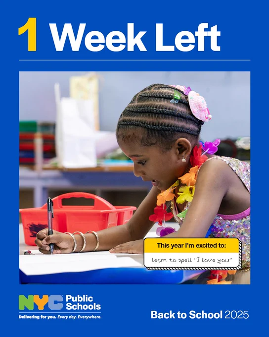 Photo of a student writing. Text reads, ‘1 week left. Back to school 2025.’ A box reads, ‘This year I'm excited to: learn to spell 'I love you'.’ N Y C Public Schools logo.