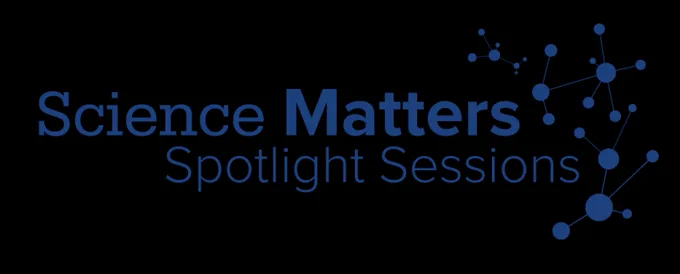 A transparent image that says Science Matters: Spotlight Sessions.