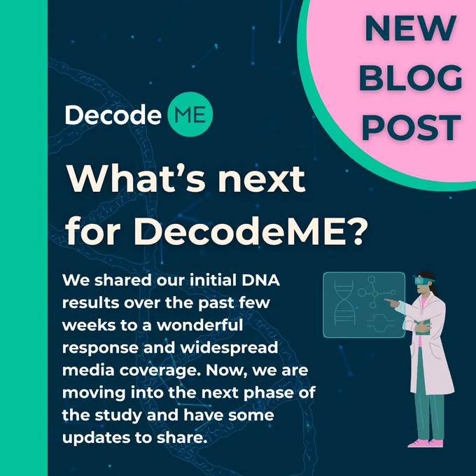DecodeME 'New Blog Post'. Titled: 'What's next for DecodeME?'. 'We shared our initial DNA results over the past few weeks to a wonderful response and widespread media coverage. Now, we are moving into the next phase of the study and have some updates to share.' There is an image of a scientist wearing goggles and pointing to a blackboard with a DNA helix.