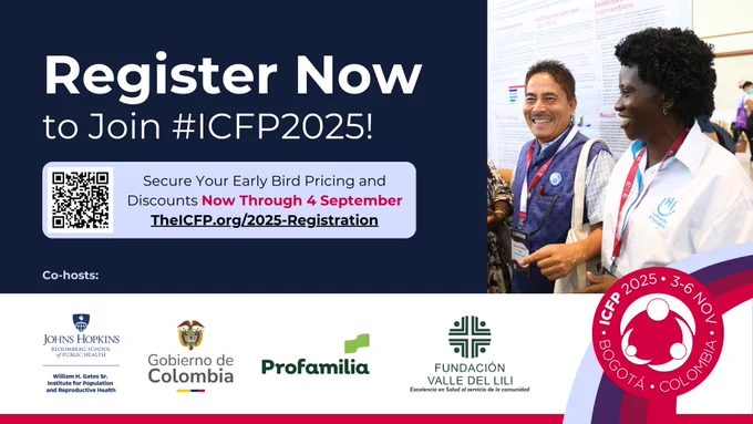 Secure your Early Bird pricing and discounts for ICFP 2025 1-6 November in Bogota, Colombia. Co-hosts: William H. Gates Sr. Institute for Population and Reproductive Health, the Government of Colombia, Profamilia, and Fundación Valle del Lili Hospital.