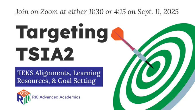 Targeting TSIA2: TEKS alignments, learning resources, & goal setting. Join in Zoom at either 11:30 or 4:15 on Sept. 11, 2025.