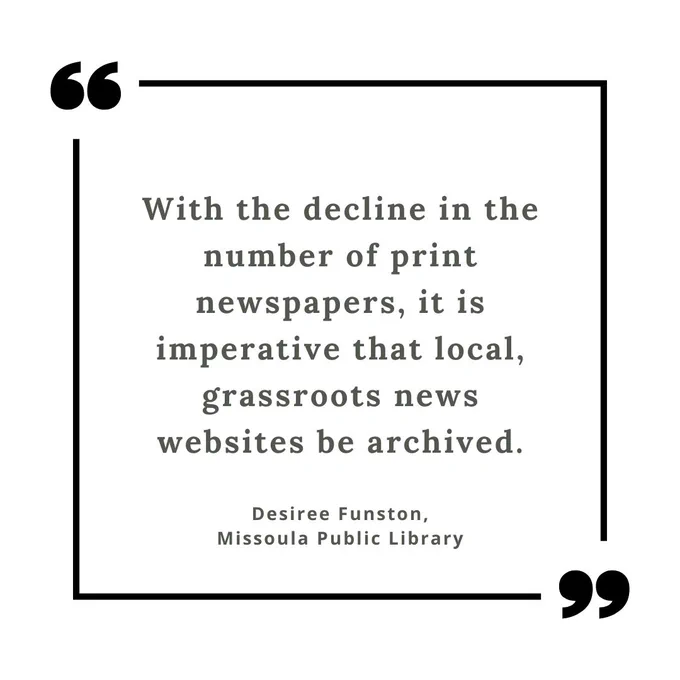 White tile with a square black outline anchored with open and closed quotation marks. Within is a quote which reads, "With the decline in the number of print newspapers, it is imperative that local, grassroots news websites be archived." Signed Desiree Funston, Missoula Public Library.
