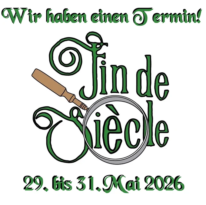 Fin-de-Siècle-Convention - Wir haben einen Termin!
29. bis 31. Mai 2026