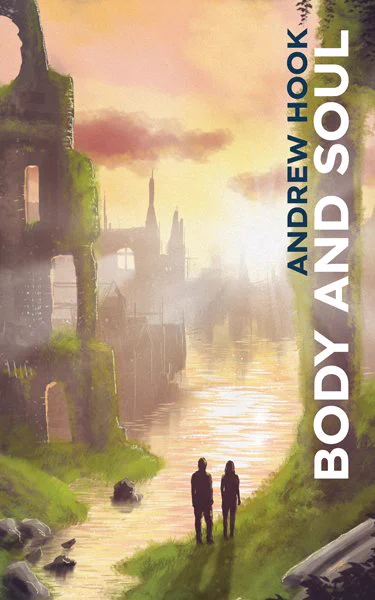 Cover image of Body and Soul by Andrew Hook, artwork and cover design by Alex Storer. Two small silhouetted figures (one male and the other female) are in the foreground standing on grass at the edge of what is obviously the ruins of a city. Most of the buildings are in ruins and the walls are covered in greenery. Water is running through the middle of the image (from front to back) as if a river has invaded the city streets. The sky is orange with a few dark clouds, but there is a bright light in the sky which is clearly the sun emerging from behind one of the clouds. To the right the words BODY AND SOUL are written up the side of the image, as is ANDREW HOOK.