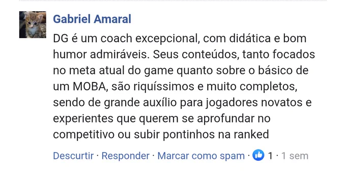 Depoimento de Gabriel Amaral sobre o trabalho do DG como coach de Pokémon Unite: "DG é um coach excepcional, com didática e bom humor admiráveis. Seus conteúdos, tanto focados no meta atual do game quanto sobre o básico de um MOBA, são riquíssimos e muito completos, sendo de grande auxílio para jogadores novatos e exprientes que querem se aprofundar no competitivo ou subir pontinhos na ranked."