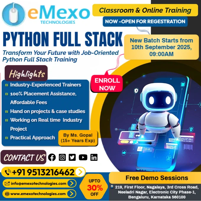 Python Full Stack Training in Electronic City, Bangalore🐍-eMexo Technologies
Calling All Future Full Stack Developers!
Are you ready to launch your career with the best Python Full Stack Training in Bangalore? At eMexo Technologies, we provide a comprehensive Python Full Stack Course in Electronic City, Bangalore, designed for both freshers and working professionals.
Our program covers Core Python, Advanced Python, Django, Flask, REST APIs, ReactJS, Angular, SQL, NoSQL, and Cloud Deployment, making it the most job-oriented Python Full Stack Developer Course in Bangalore.
🎉Special Offer: Flat 30% OFF!
📞Call/WhatsApp:  91 9513216462
📧Email: info@emexotechnologies.com
🔗Course Details & Enrollment: https://www.emexotechnologies.com/courses/full-stack-developer-course-training-in-bangalore/ 
📍Location: eMexo Technologies, Electronic City, Bangalore
🚀Start Your Career as a Python Full Stack Developer Today!
🔖Suggested Hashtags for SEO:
#PythonFullStackTraining #PythonFullStackCourse