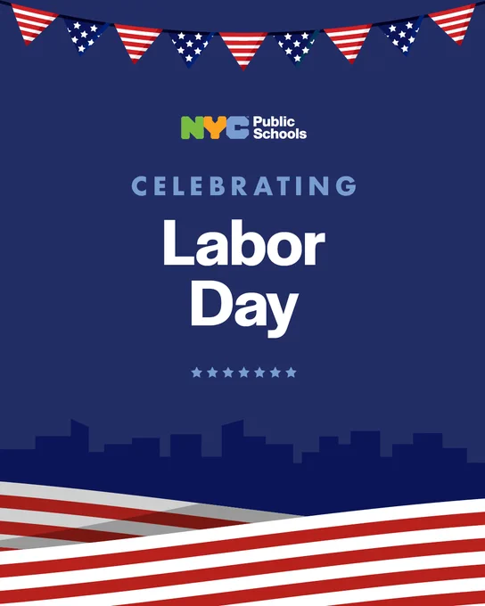 Dark blue graphic with American flag bunting across the top, stripes along the bottom, and a dark blue city skyline in the background. Text reads, "Celebrating Labor Day." N Y C Public Schools.