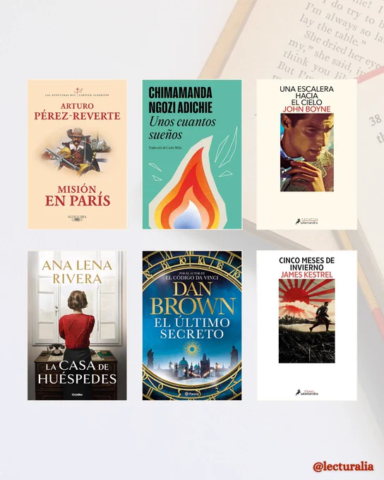 Portadas: "Misión en París" de Arturo Pérez-Reverte, "Unos cuantos sueños" de Chimamanda Ngozi Adichie, "Una escalera hacia el cielo" de John Boyne, "La casa de huéspedes" de Ana Lena Rivera, "El último secreto" de Dan Brown, "Cinco meses de invierno" de James Kestrel