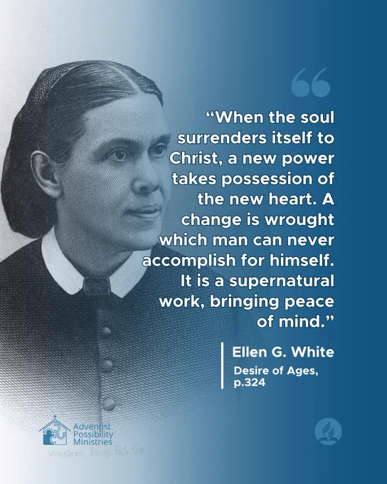 Portrait of Ellen G. White with her quote: “When the soul surrenders itself to Christ, a new power takes possession of the new heart. A change is wrought which man can never accomplish for himself. It is a supernatural work, bringing peace of mind.” – Desire of Ages, p.324. Caption encourages learning more through the Free Online Adventist Possibility Ministries Course, which teaches how all are gifted, needed, and treasured.